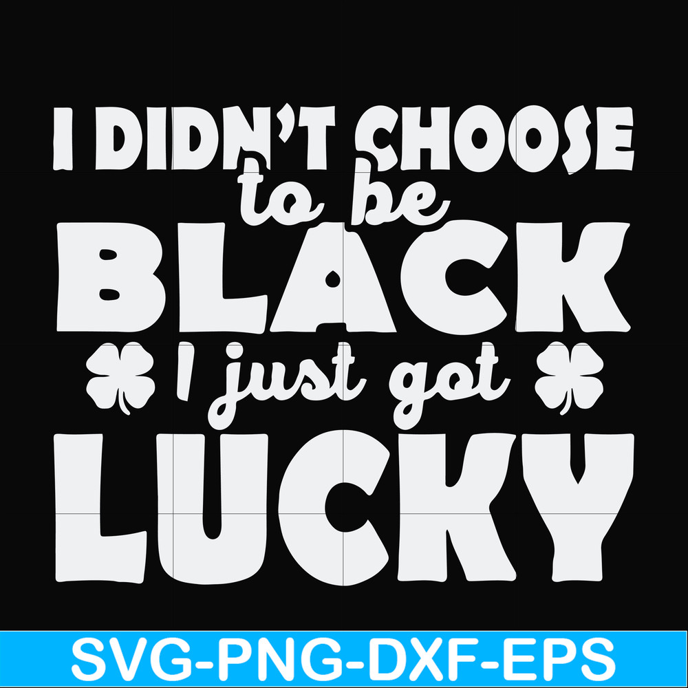 FN000930-I didn't choose to be black I just got lucky svg, png, dxf, eps file FN000930.jpg