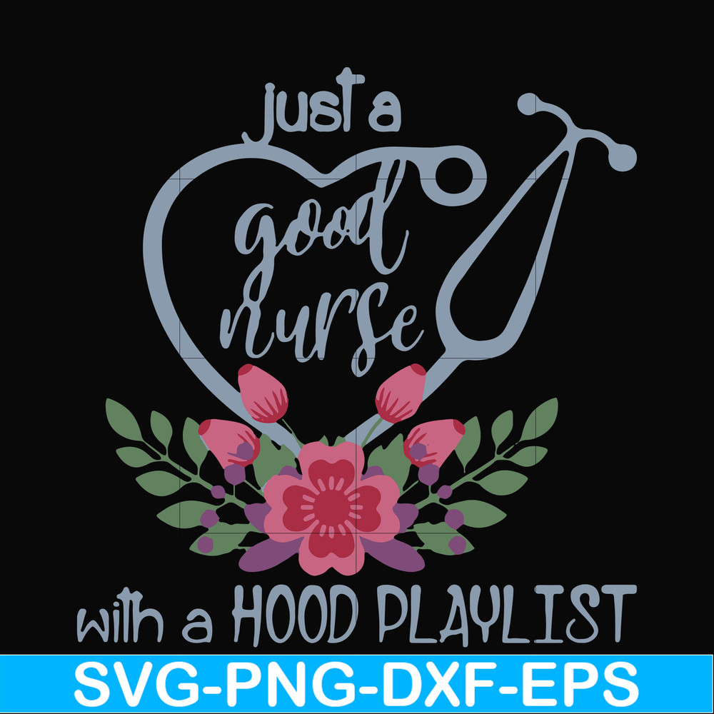 FN000931-Just a good nurse with a hood playlist svg, png, dxf, eps file FN000931.jpg