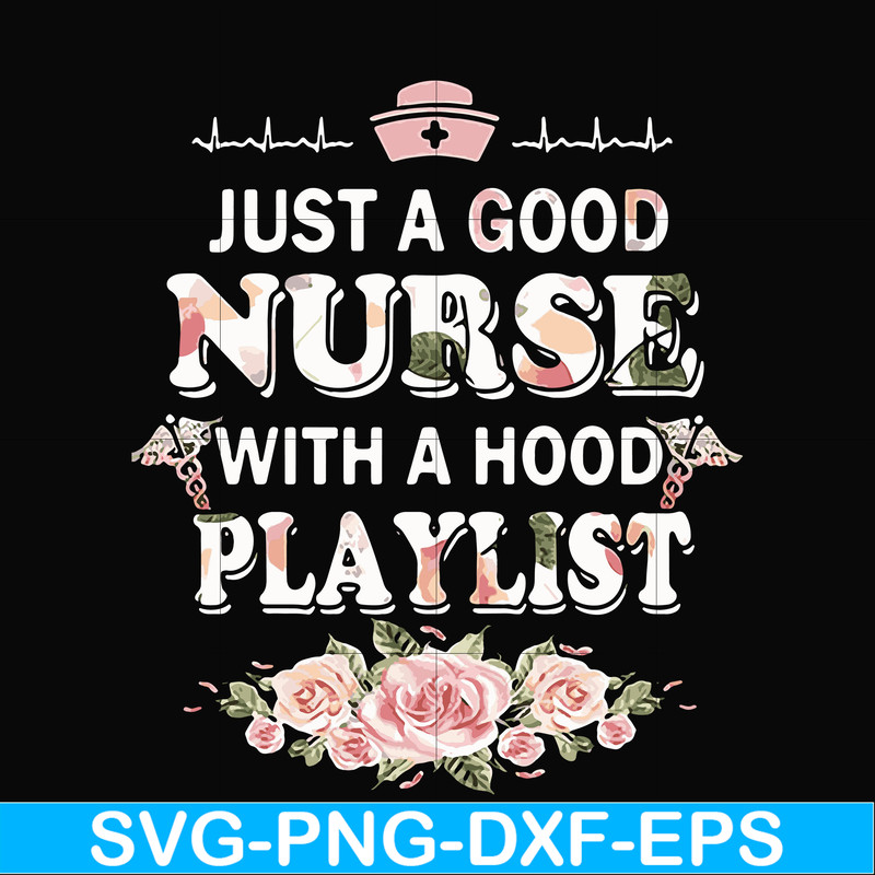 FN000932-Just a good nurse with a hood playlist svg, png, dxf, eps file FN000932.jpg