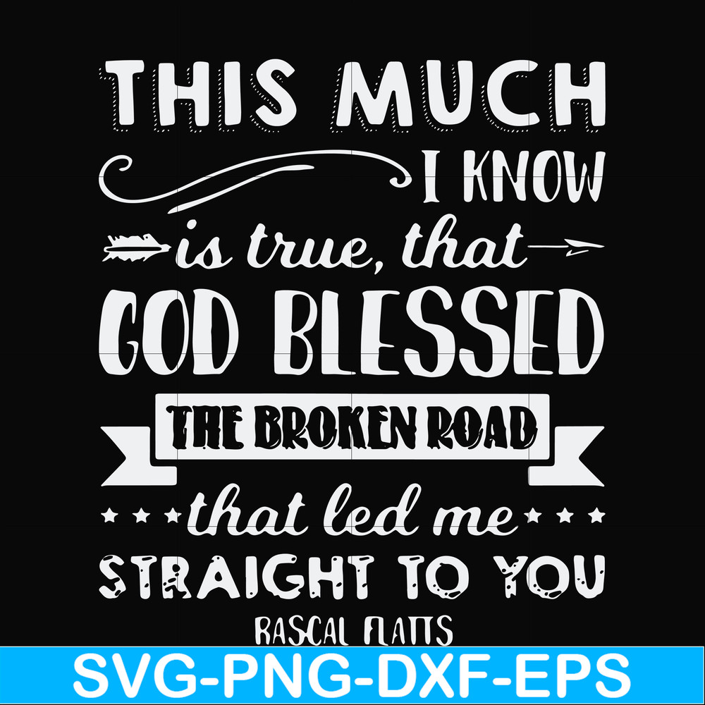 FN000936-This much I know is true that God blessed the broken road that led me straight to you svg, png, dxf, eps file FN000936.jpg