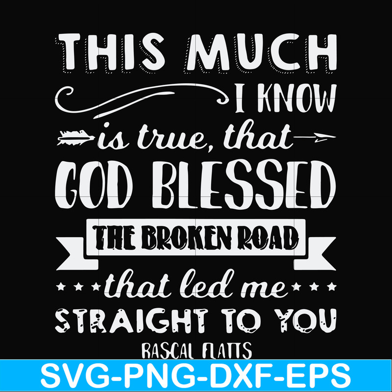 FN000936-This much I know is true that God blessed the broken road that led me straight to you svg, png, dxf, eps file FN000936.jpg