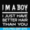 FN00096-I'm a boy I just have better hair than you svg, png, dxf, eps file FN00096.jpg
