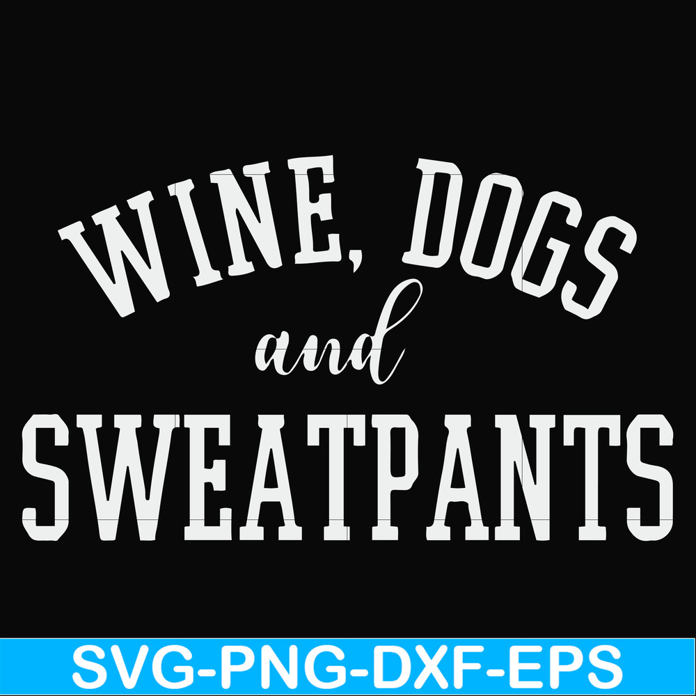 FN000960-Wine, dogs and sweatpants svg, png, dxf, eps file FN000960.jpg