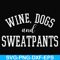 FN000960-Wine, dogs and sweatpants svg, png, dxf, eps file FN000960.jpg