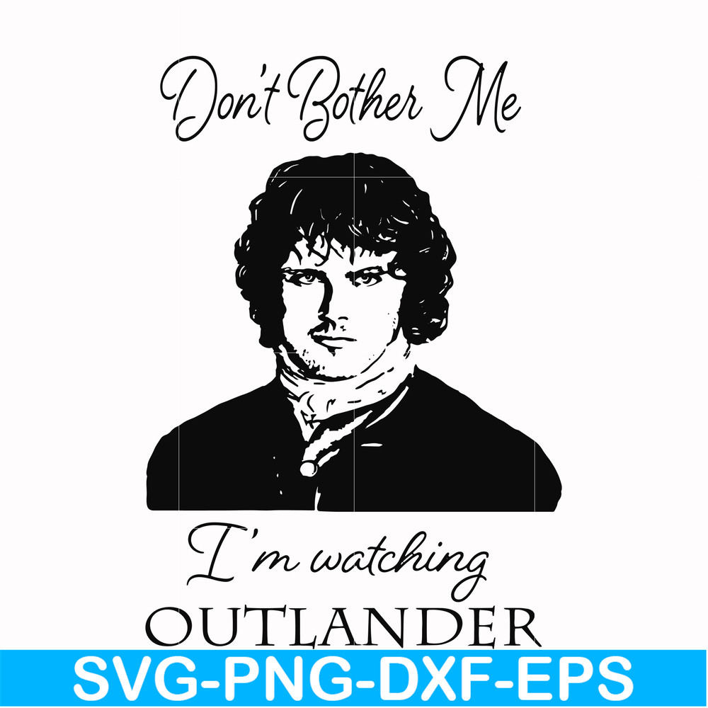 FN000997-Don't bother me I'm watching outlander svg, png, dxf, eps file FN000997.jpg