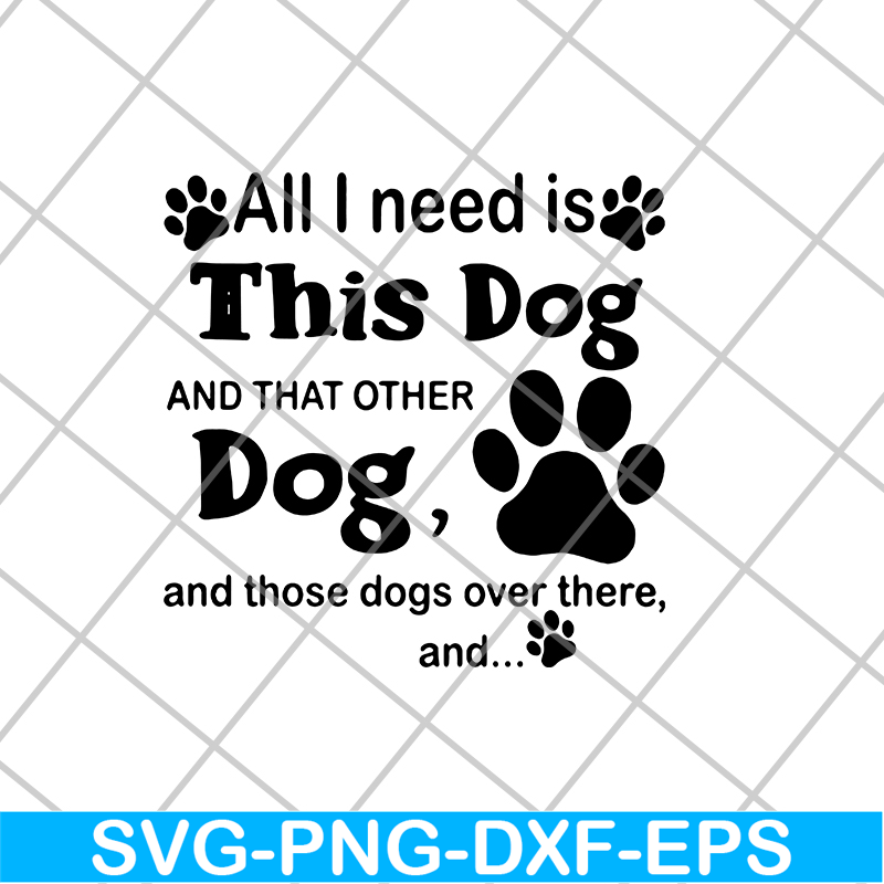 FN11062104-All i need is this dog svg, png, dxf, eps digital file FN11062104.jpg