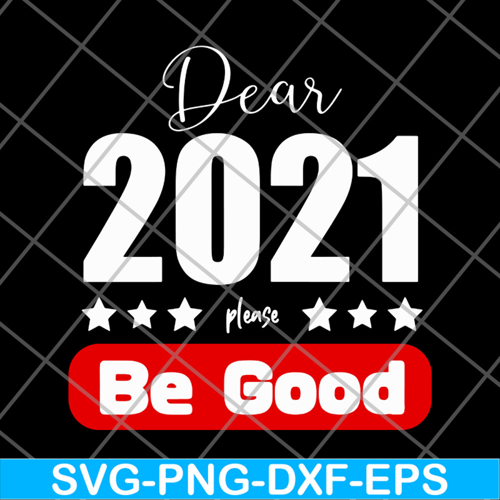 FN11062117-Dear 2021 Please Be Good svg, png, dxf, eps digital file FN11062117.jpg