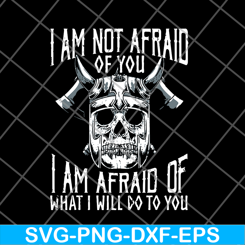 FN12062113-Im Not Afraid Of You Viking svg, png, dxf, eps digital file FN12062113.jpg