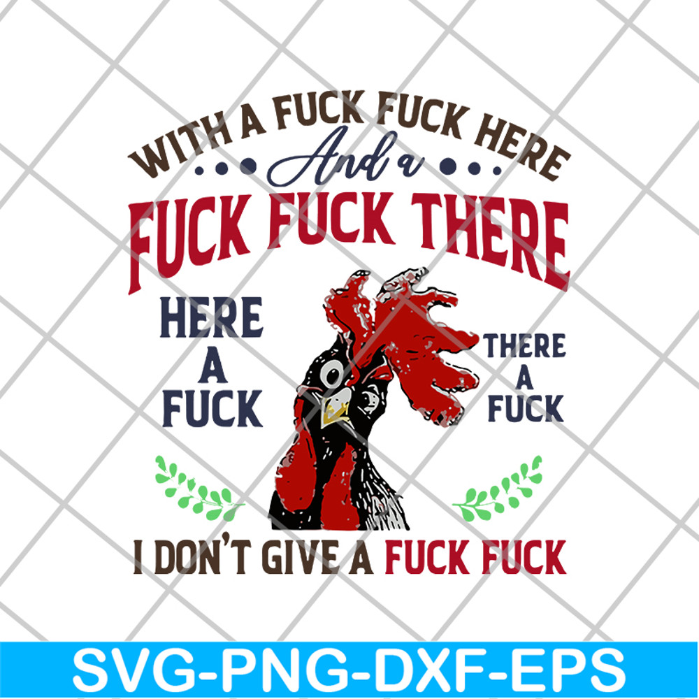 FN14062116- Chicken With A Fuck Here And A Fuck There Here A Fuck I Don't Give A Fuck svg, png, dxf, eps digital file FN14062116.jpg