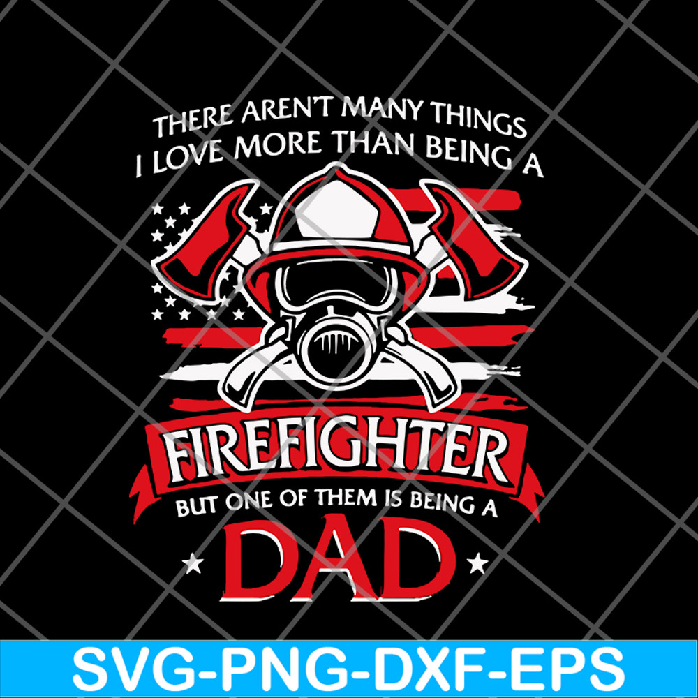 FTD03062101-There aren't many things i love more than being a firefighter svg, png, dxf, eps digital file FTD03062101.jpg