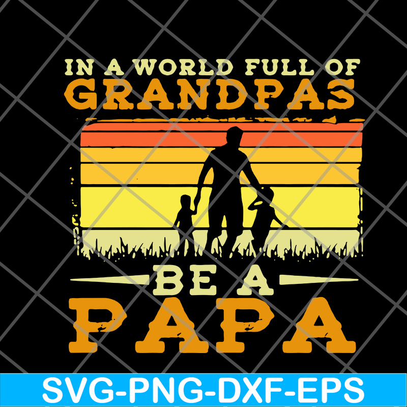 FTD05062107- In A World Full Of Grandpas Be A Papa Father’s Day Dad And Kids Silhouette Vintage svg, png, dxf, eps digital file FTD05062107.jpg