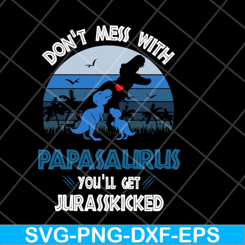 FTD06052130-don't mess with papasaurus svg, png, dxf, eps digital file FTD06052130.jpg