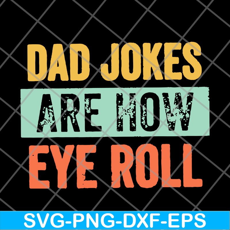 FTD09062109-Dad jokes are how eye roll dad joke father’s day father’s day gift funny father’s day 2021 svg, png, dxf, eps digital file FTD09062109.jpg