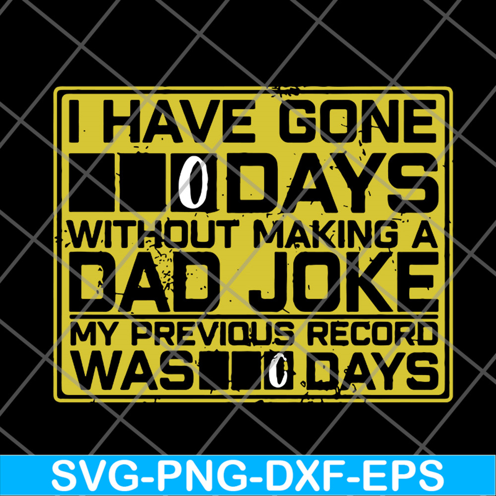FTD09062119- I Have Gone 0 Days Without Making A Dad Joke My Previous Record Was svg, png, dxf, eps digital file FTD09062119.jpg