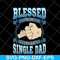FTD10052104-blessed to be single dad svg, png, dxf, eps digital file FTD10052104.jpg