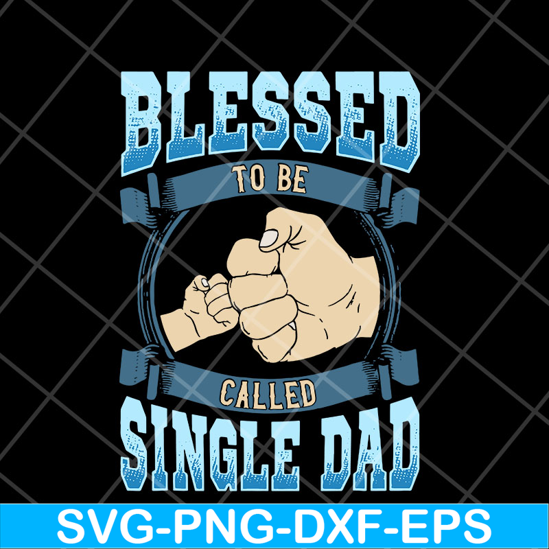 FTD10052104-blessed to be single dad svg, png, dxf, eps digital file FTD10052104.jpg