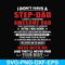 FTD112-I don't have a step dad I have a freaking awesome dad svg, png, dxf, eps, digital file FTD112.jpg