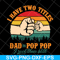 FTD13052138- I have two titles Dad and Pop Pop svg, png, dxf, eps digital file FTD13052138.jpg