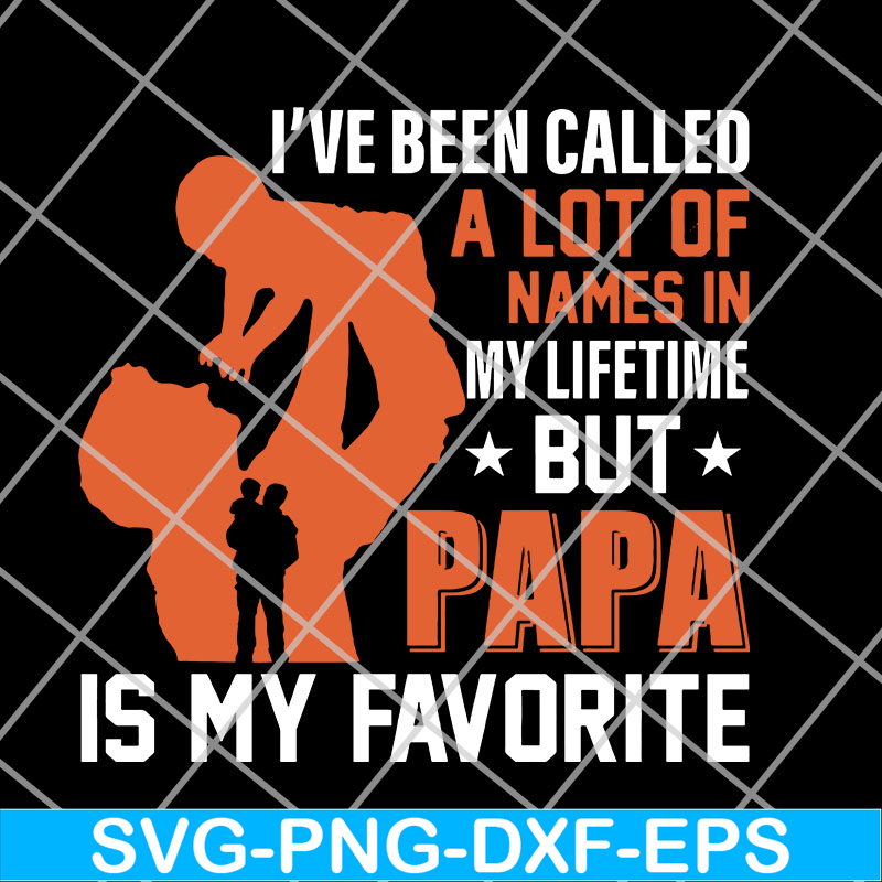 FTD14052107- I've Been Called A Lot Of Names In My Lifetime But PaPa svg, png, dxf, eps digital file FTD14052107.jpg