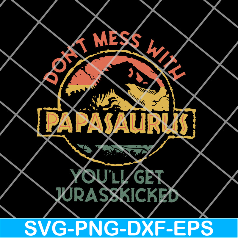 FTD14052112-Don'T Mess With Papasaurus svg, png, dxf, eps digital file FTD14052112.jpg
