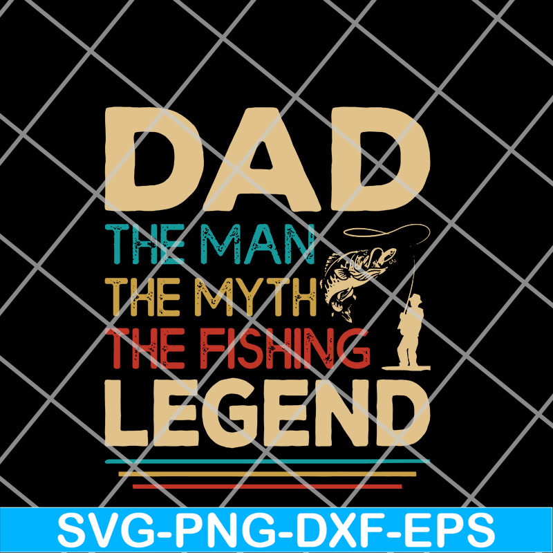 FTD14052119-Dad the man the myth the fishing legend svg, png, dxf, eps digital file FTD14052119.jpg