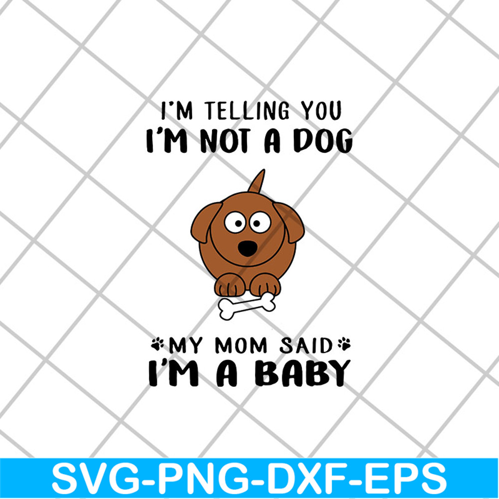 FTD15052109-i am telling you i am not a dog svg, png, dxf, eps digital file FTD15052109.jpg