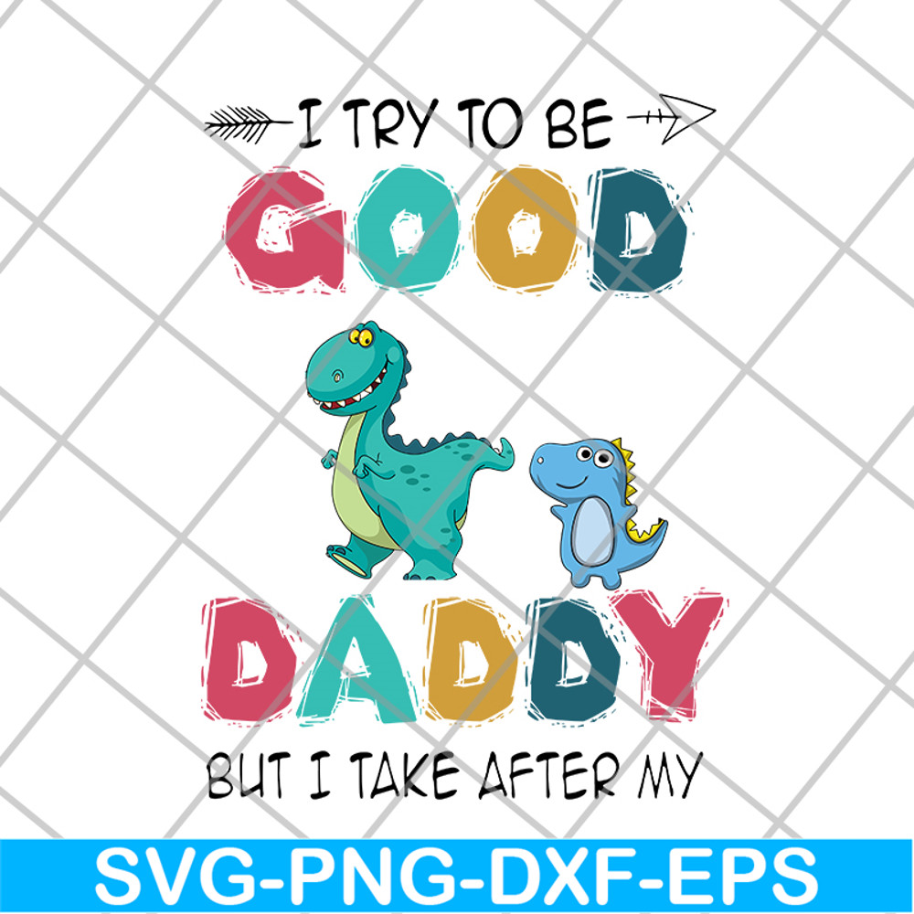 FTD24052112-I try to be good but i take after my daddy svg, png, dxf, eps digital file FTD24052112.jpg
