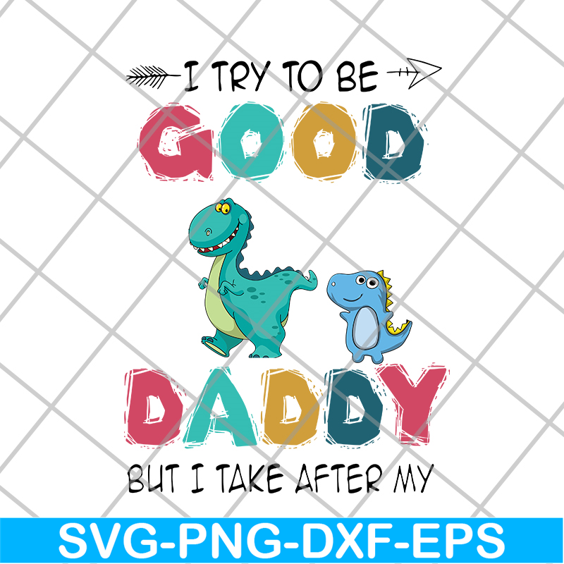 FTD24052112-I try to be good but i take after my daddy svg, png, dxf, eps digital file FTD24052112.jpg