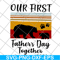 FTD26052121-our first father's day svg, png, dxf, eps digital file FTD26052121.jpg