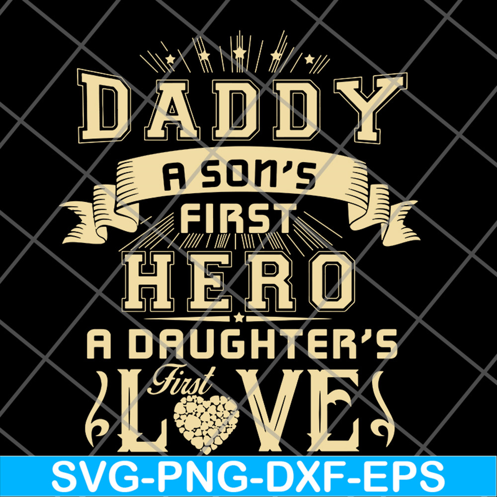 FTD28052117-Dad A Son's First Hero A Daughter's First Love svg, png, dxf, eps digital file FTD28052117.jpg