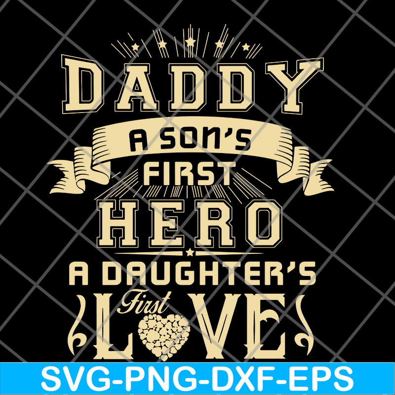 FTD28052117-Dad A Son's First Hero A Daughter's First Love svg, png, dxf, eps digital file FTD28052117.jpg