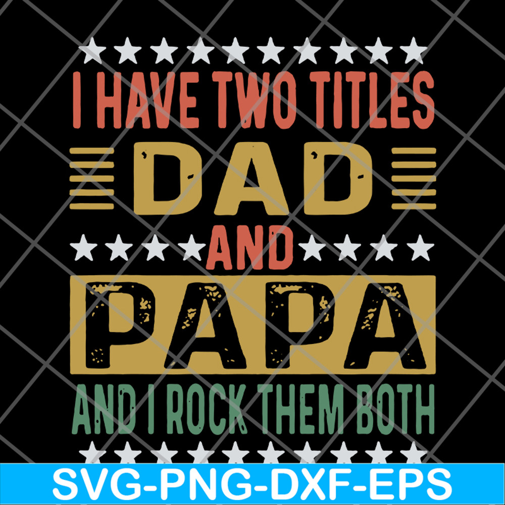 FTD29052115-i have two titles dad and papa svg, png, dxf, eps digital file FTD29052115.jpg