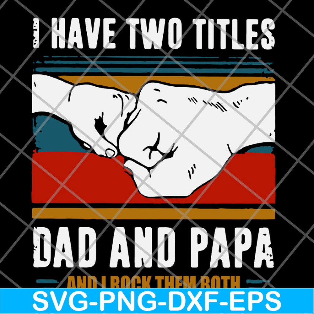 FTD29052119-i have two titles dad and papa svg, png, dxf, eps digital file FTD29052119.jpg