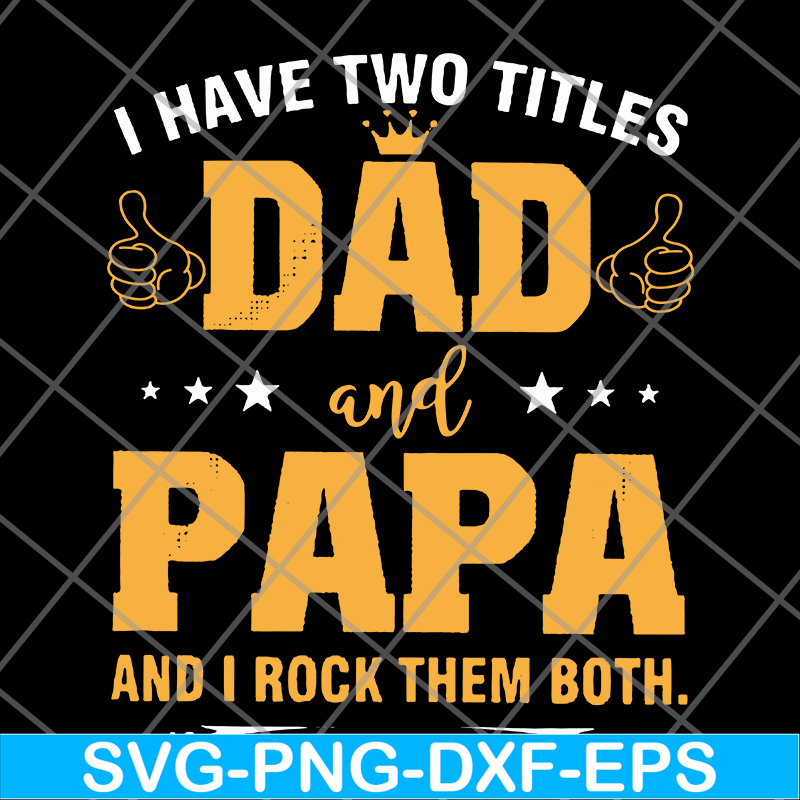 FTD29052121-i have two titles dad and papa svg, png, dxf, eps digital file FTD29052121.jpg