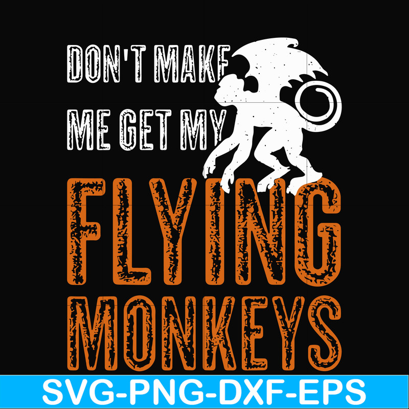 HLW0007-dont make me get my flying monkeys svg, halloween svg, png, dxf, eps digital file HLW0007.jpg