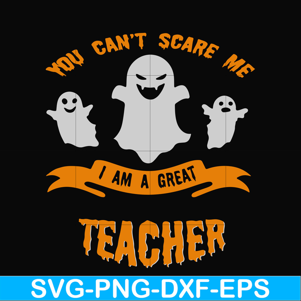 HLW0129-You cant scare me i am a great teacher svg, png, dxf, eps digital file HLW0129.jpg