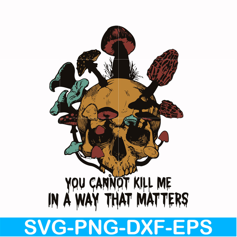 HLW0171-You can not kill me in a way that matters svg, png, dxf, eps digital file HLW0171.jpg