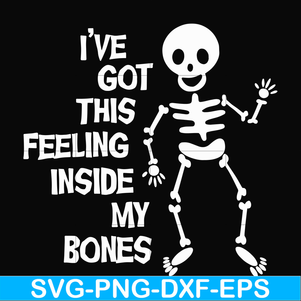HLW22072012-Ive got this feeling inside my bones svg, skeleton svg, halloween svg, png, dxf, eps digital file HLW2207212.jpg