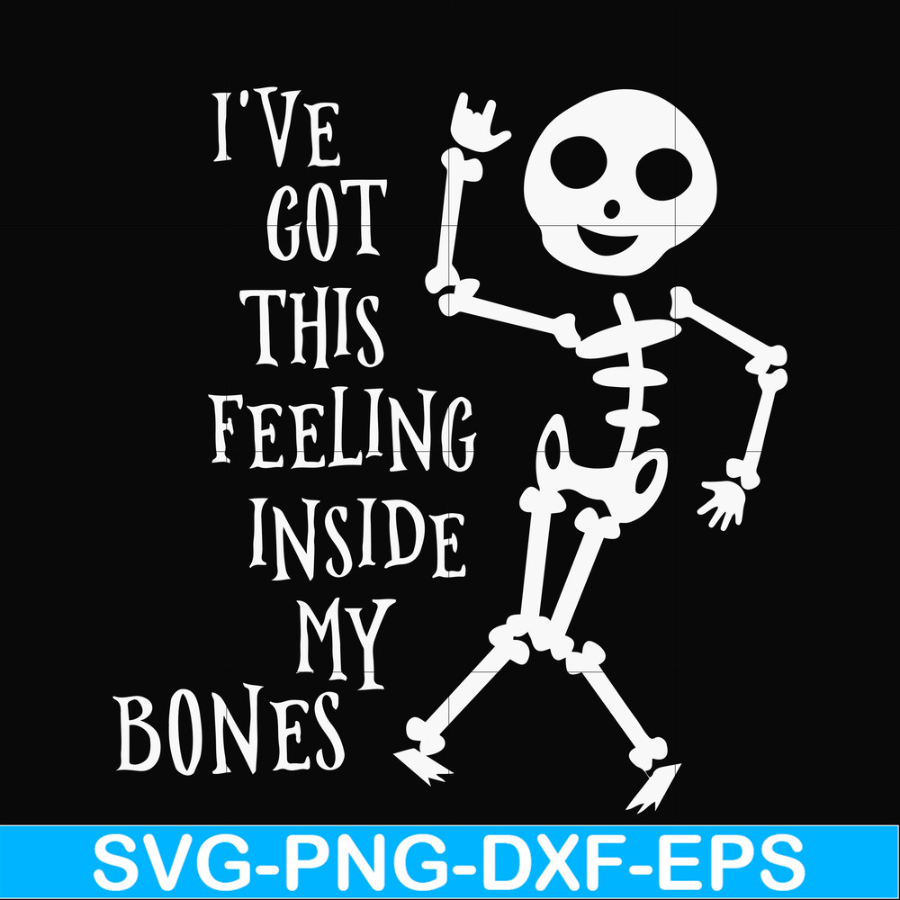 HLW22072020-Ive got this feeling inside my bones svg, skeleton svg, halloween svg, png, dxf, eps digital file HLW2207220.jpg