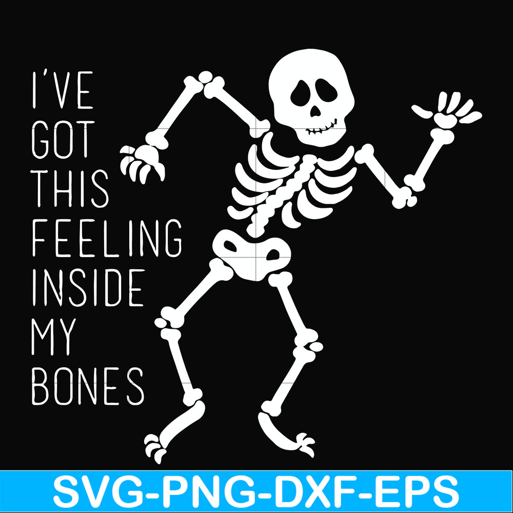 HLW2207209-Ive got this feeling inside my bones svg, skeleton svg, halloween svg, png, dxf, eps digital file HLW2207209.jpg