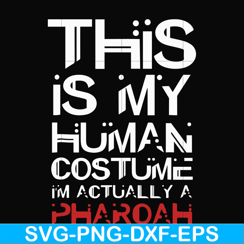 HLW23072023-This is my human costume im actually a pharoah svg, halloween svg, png, dxf, eps digital file HLW23072023.jpg