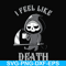 HLW23072025-I feel like death svg, halloween svg, png, dxf, eps digital file HLW23072025.jpg