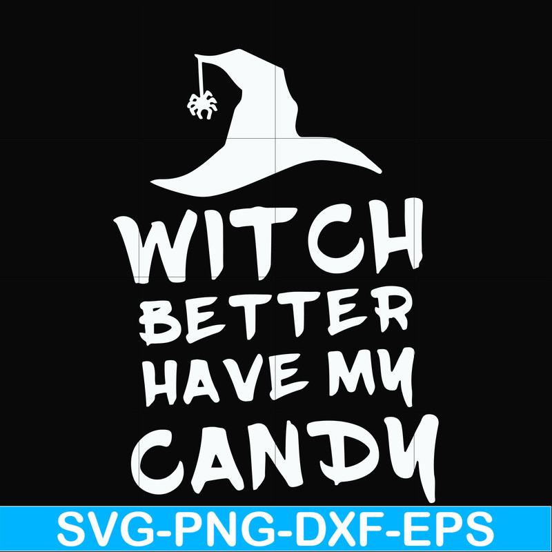 HLW24072014-Witch better have my candy svg, halloween svg, png, dxf, eps digital file HLW24072014.jpg