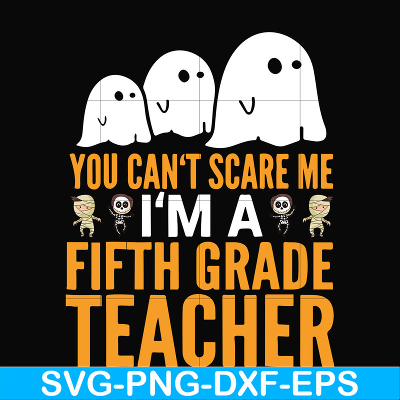 HLW2507204-You cant scare me im a fifth grade teacher svg, halloween svg, png, dxf, eps digital file HLW2507204.jpg