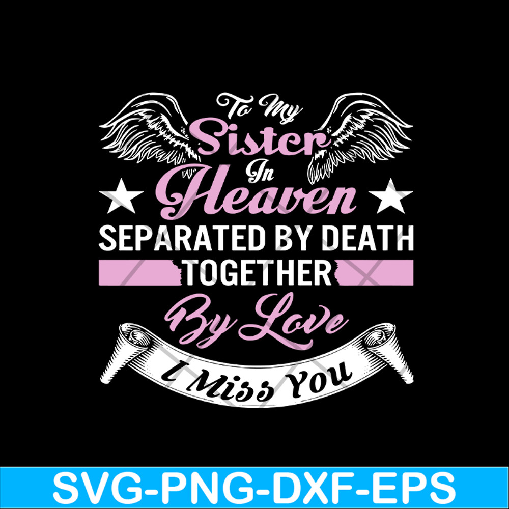 MTD02042117-To my sister in heaven separated by death together by love i miss you svg, Mother's day svg, eps, png, dxf digital file MTD02042117.jpg