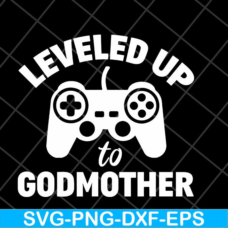 MTD03042118-Leveled up to godmother svg, Mother's day svg, eps, png, dxf digital file MTD03042118.jpg
