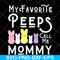 MTD03042129-My favorite peeps call me mommy svg, Mother's day svg, eps, png, dxf digital file MTD03042129.jpg