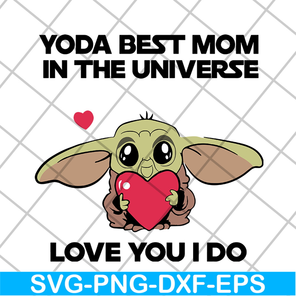 MTD04042110-Yoda best mom in the universe love you i do svg, Mother's day svg, eps, png, dxf digital file MTD04042110.jpg