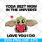MTD04042110-Yoda best mom in the universe love you i do svg, Mother's day svg, eps, png, dxf digital file MTD04042110.jpg