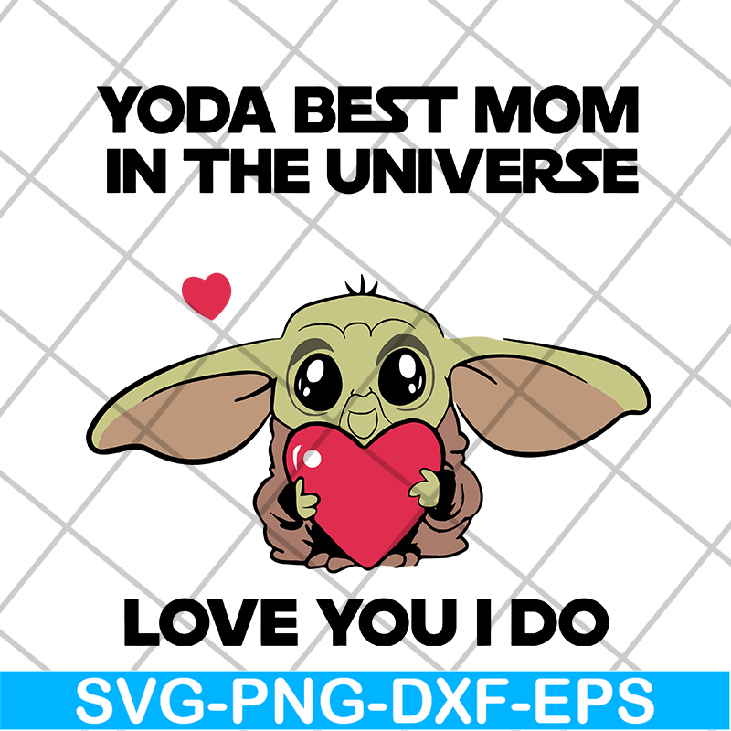 MTD04042110-Yoda best mom in the universe love you i do svg, Mother's day svg, eps, png, dxf digital file MTD04042110.jpg